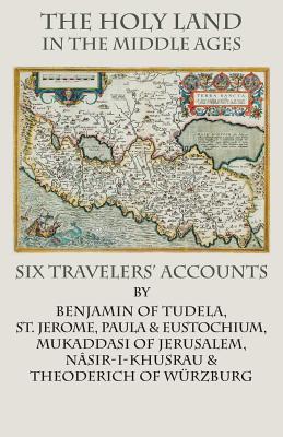 The Holy Land in the Middle Ages: Six Travelers' Accounts (Italica Press Historical Travel) Cover Image