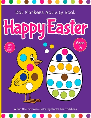 Happy Easter Dot Marker Activity Book: Easter Dot Marker Coloring Book-  Preschool Kindergarten Activities - Basket Stuffer Gift For Kids Baby,  Toddler (Paperback)