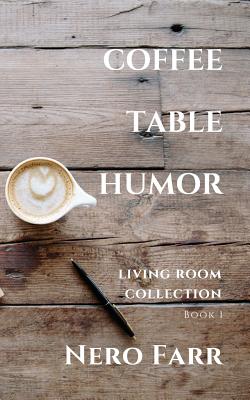 Coffee Table Humor: Book 1 By Nero Farr Cover Image