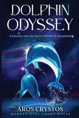 Dolphin Odyssey By Aros Crystos, Radhaa Nilia (Foreword by) Cover Image
