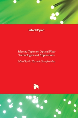 Selected Topics on Optical Fiber Technologies and Applications By Fei Xu (Editor), Chengbo Mou (Editor) Cover Image