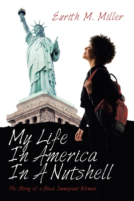 My Life in America in a Nutshell: The Story of a Black Immigrant Woman By Eurith M. Miller Cover Image
