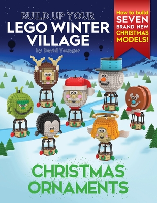 Build Up Your LEGO Winter Village: Christmas Ornaments By David Younger Cover Image