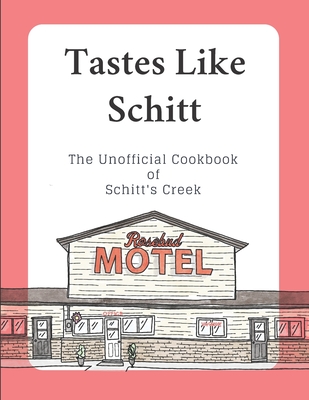 Tastes Like Schitt: The Unofficial Cookbook of Schitt's Creek Cover Image
