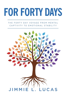 For Forty Days: The Forty Day Voyage From Mental Captivity To Emotional Stability Cover Image