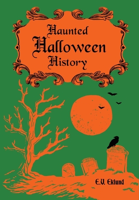 Haunted Halloween History By E. V. Eklund Cover Image
