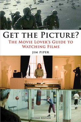Get the Picture?: The Movie Lover's Guide to Watching Films By Jim Piper Cover Image