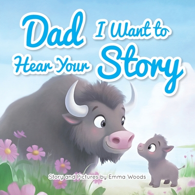 Dad, I Want to Hear Your Story: A Father's Gift of Love and Wisdom to Daughters and Sons (Share Your Story #1)