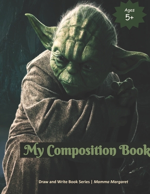 My Composition Book: STAR WARS Themed Draw and Write Composition Book for Kids ( Preschool, Kindergarten, Grade 1 and 2) (Kids Draw and Write Composition Book #15)