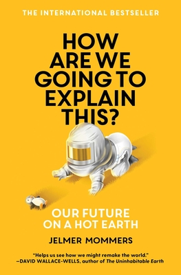 How Are We Going to Explain This?: Our Future on a Hot Earth Cover Image