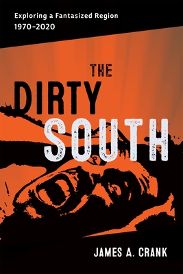 The Dirty South: Exploring a Fantasized Region, 1970-2020 (Southern Literary Studies) Cover Image