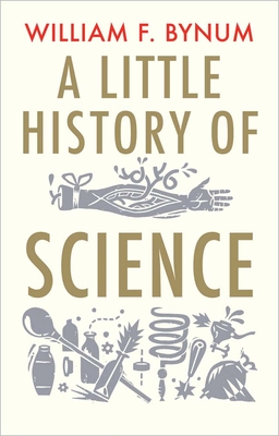 A Little History of Science (Little Histories) By William Bynum Cover Image