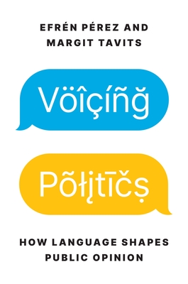 Voicing Politics: How Language Shapes Public Opinion (Princeton Studies in Political Behavior #45) Cover Image