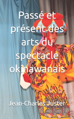 Passé et présent des arts du spectacle okinawanais By Jean-Charles Juster Cover Image