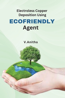 Electroless Copper Deposition Using Ecofriendly Agents By V. Anitha Cover Image