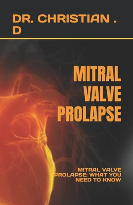 Mitral Valve Prolapse: Mitral Valve Prolapse: What You Need to Know By Christian D Cover Image
