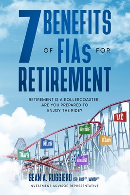 7 Benefits of FIAs For Retirement: Retirement is a Rollercoaster, Are You Prepared to Enjoy the Ride? Cover Image