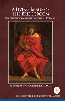 A Living Image of the Bridegroom: The Priesthood and the Evangelical Counsels Cover Image