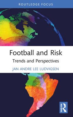 Football and Risk: Trends and Perspectives (Critical Research in Football)