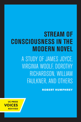 Stream of Consciousness in the Modern Novel: A Study of James Joyce, Virginia Woolf, Dorothy Richardson, William Faulkner, and Others By Robert Humphrey Cover Image