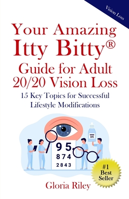 Your Amazing Itty Bitty(R) Guide for Adult 20/20 Vision Loss: 15 Key Topics for Successful Lifestyle Modifications Cover Image