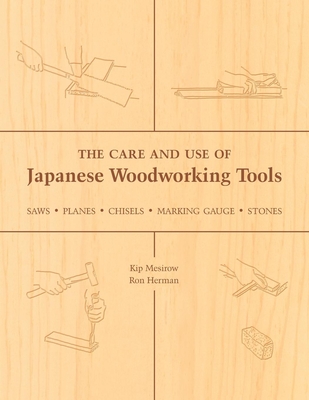 The Care and Use of Japanese Woodworking Tools: Saws, Planes, Chisels, Marking Gauges, Stones Cover Image