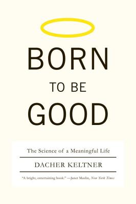 Born to Be Good: The Science of a Meaningful Life Cover Image