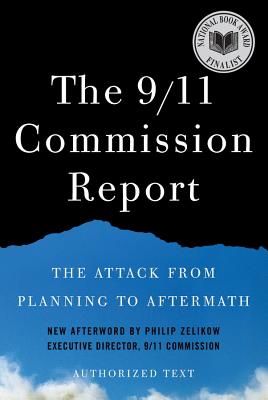 The 9/11 Commission Report: The Attack from Planning to Aftermath By National Commission on Terrorist Attacks, Philip D. Zelikow (Afterword by) Cover Image