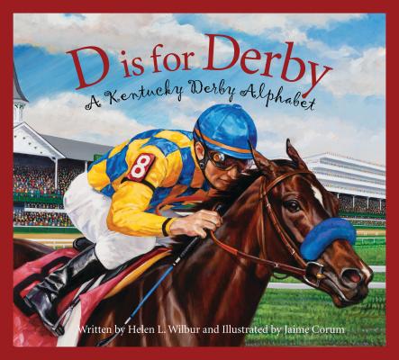 D Is for Derby: A Kentucky Derby Alphabet: A Kentucy Derby Alphabet (Alphabet Books (Sleeping Bear Press)) By Helen L. Wilbur, Jaime Corum (Illustrator) Cover Image