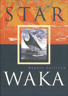 Star Waka: Poems by Robert Sullivan By Robert Sullivan Cover Image