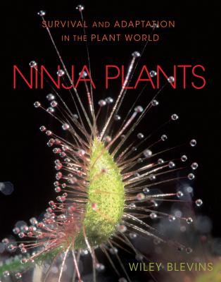 Ninja Plants: Survival and Adaptation in the Plant World By Wiley Blevins Cover Image