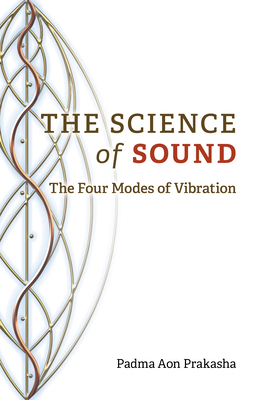 The Science of Sound: The Four Modes of Vibration By Padma Prakasha Cover Image
