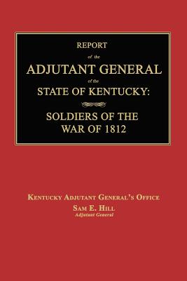 Report of the Adjutant General of the State of Kentucky: Soldiers of the War of 1812., with a New Added Index. Cover Image