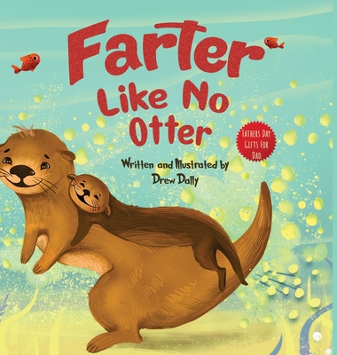 Farter Like No Otter: Fathers Day Gifts For Dad: A Picture Book with not-so-Gross Words Laughing Out Loud and Bonding Together with the Craz By Drew Dally, Gifts For Dad (Illustrator) Cover Image
