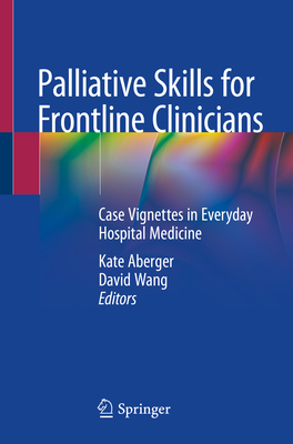 Palliative Skills for Frontline Clinicians: Case Vignettes in Everyday Hospital Medicine Cover Image