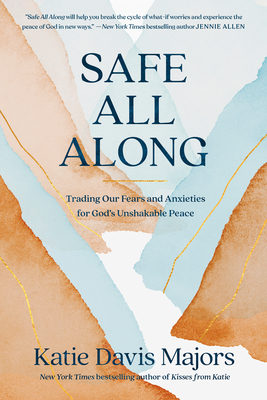 Cover for Safe All Along: Trading Our Fears and Anxieties for God's Unshakable Peace