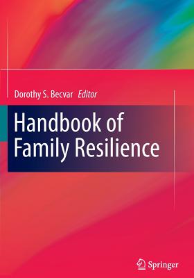 Handbook of Family Resilience By Dorothy S. Becvar (Editor) Cover Image