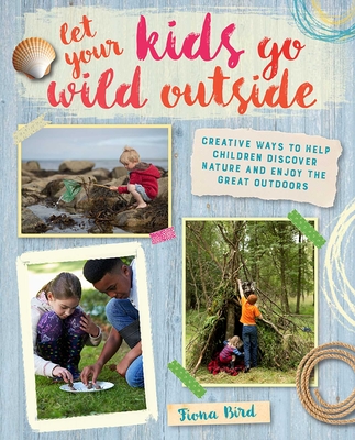 Let Your Kids Go Wild Outside By Fiona Bird Cover Image