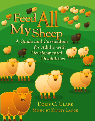 Feed All My Sheep: A Guide and Curriculum for Adults with Developmental Disabilities Cover Image