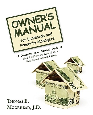Owner's Manual for Landlords and Property Managers: A Complete Legal Survival Guide to Help You Make and Keep More of Your Rental Housing Income Cover Image