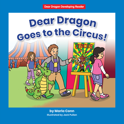 Dear Dragon Goes to the Circus! By Marla Conn, Jack Pullan (Illustrator) Cover Image