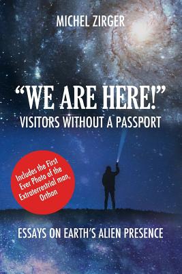 "WE ARE HERE!" Visitors Without a Passport: Essays on Earth's Alien Presence