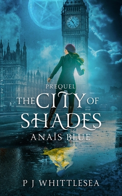 The City of Shades: Anaïs Blue Prequel By P. J. Whittlesea, Philip Newey (Editor), Miblart (Cover Design by) Cover Image