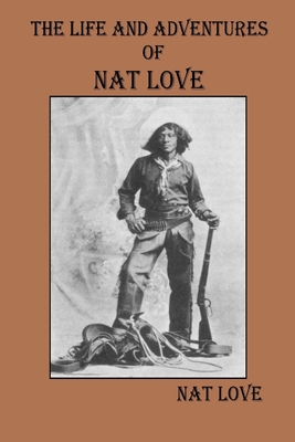 The Life and Adventures Of Nat Love By Nat Love Cover Image