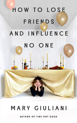 How to Lose Friends and Influence No One By Mary Giuliani Cover Image