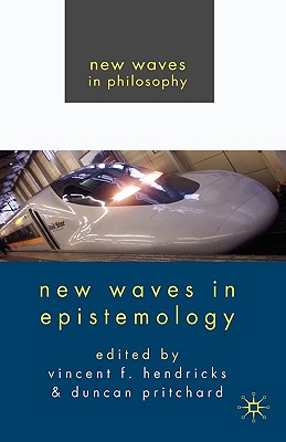 New Waves in Epistemology (New Waves in Philosophy) By D. Pritchard (Editor), Boudewijn Bruin (Contribution by), Vincent F. Hendricks (Editor) Cover Image