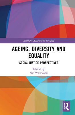 Ageing, Diversity and Equality: Social Justice Perspectives (Routledge Advances in Sociology) Cover Image