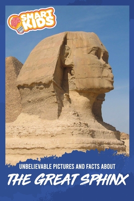 Unbelievable Pictures and Facts About The Great Sphinx By Olivia Greenwood Cover Image