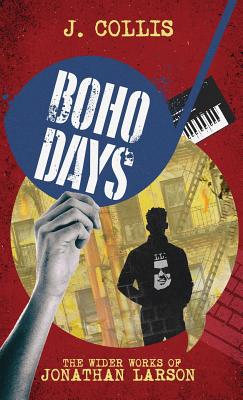 Boho Days: The Wider Works of Jonathan Larson By J. Collis Cover Image