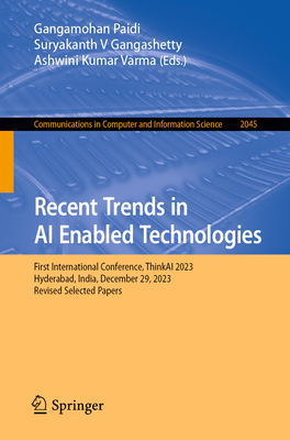 Recent Trends in AI Enabled Technologies: First International Conference, Thinkai 2023, Hyderabad, India, May 26-27, 2023, Revised Selected Papers (Communications in Computer and Information Science #2045)